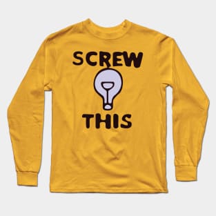 Edison Gift Shop - Screw This Long Sleeve T-Shirt